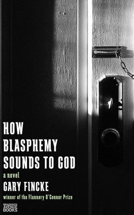 Item #00021 How Blasphemy Sounds to God. Gary Fincke