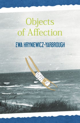 Item #00032 Objects of Affection. Ewa Hryniewicz-Yarbrough