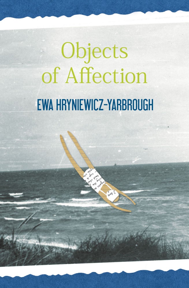 Item #00032 Objects of Affection. Ewa Hryniewicz-Yarbrough.