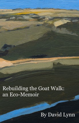 Item #132 Rebuilding the Goat Walk: An Eco-Memoir. David Lynn